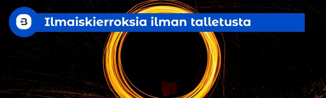 Ilmaiskierroksia ilman talletusta