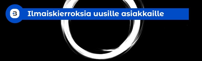 Ilmaiskierroksia uusille asiakkaille