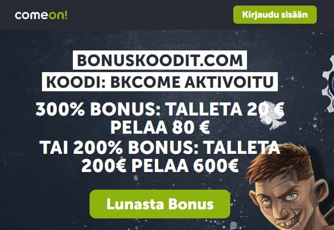 Comeon talletusbonus on meillä parempi kuin missään muualla, voit valita 200% tai 300% talletusbonuksen