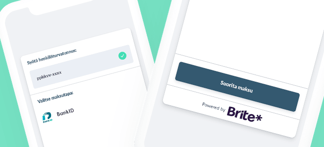 Syötä vain tietosi ja maksa. Brite hoitaa muut asiat puolestasi.