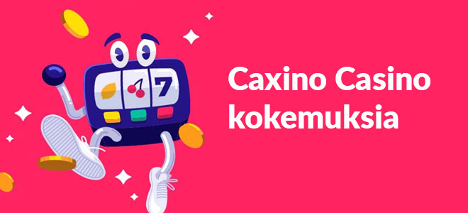 Caxino Casino kokemuksia