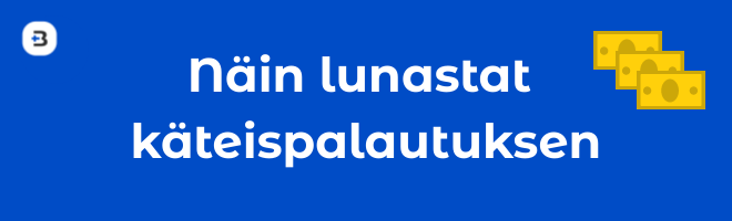 Katso, kuinka lunastat käteispalautuksen.