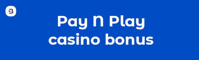 Pay N Play casino bonus -tarjonta on erittäin kattava