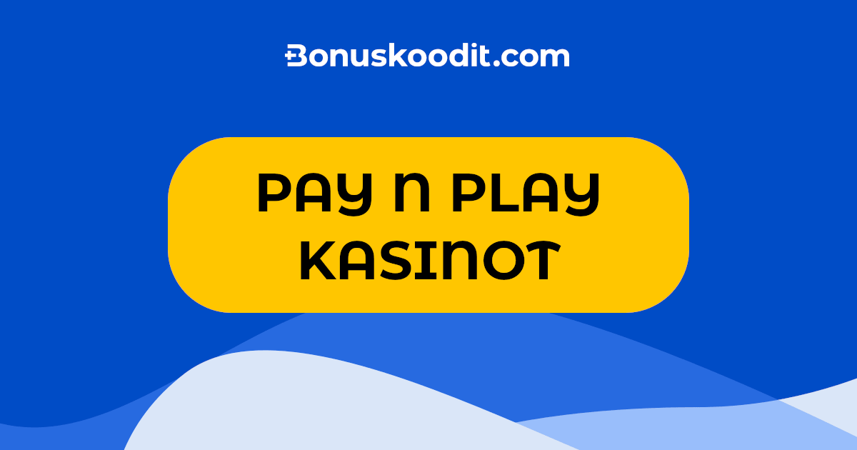 Pay N Play kasinot, katso lista ja valitse paras Pay N Play casino