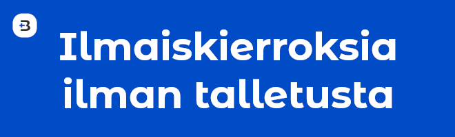 Ilmaiskierroksia ilman talletusta - pelaa heti ilman oman talletuksen tekemistä. Usein tarjolla uusille asiakkaille.