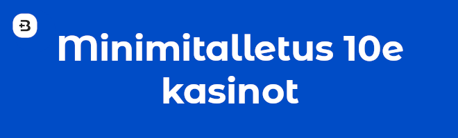Parhaat minimitalletus 10e kasinot.