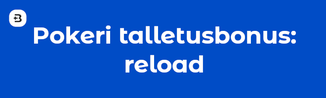 Pokeri talletusbonus: reload.
