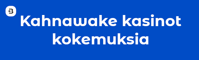 Kahnawake kasinot kokemuksia.