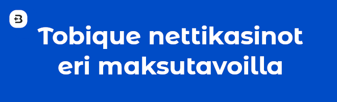 Tobique nettikasinot eri maksutavoilla.