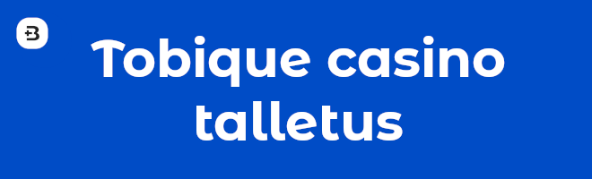 Tobique casino talletus.