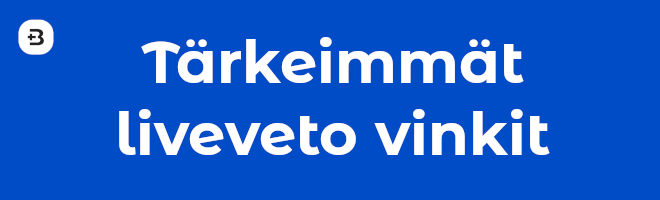 Tärkeimmät liveveto vinkit.