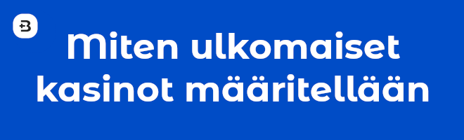 Miten ulkomaiset kasinot määritellään?