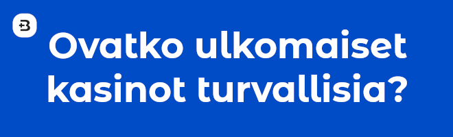 Ovatko ulkomaiset nettikasinot turvallisia?