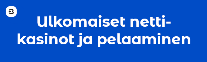 Ulkomaiset nettikasinot ja pelaaminen.