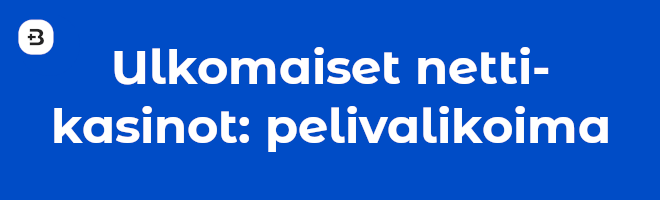 Ulkomaiset nettikasinot ja pelivalikoima.