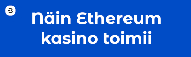 Näin Ethereum kasino toimii.