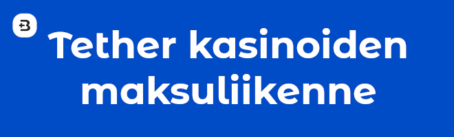 Tether kasinot ja maksuliikenne.